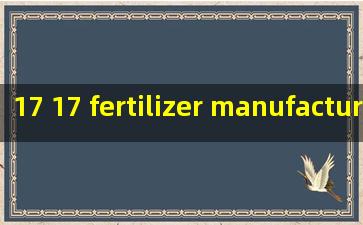  17 17 fertilizer manufacturer